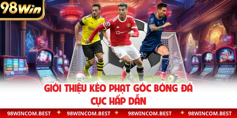 Giới thiệu kèo phạt góc bóng đá cực hấp dẫn