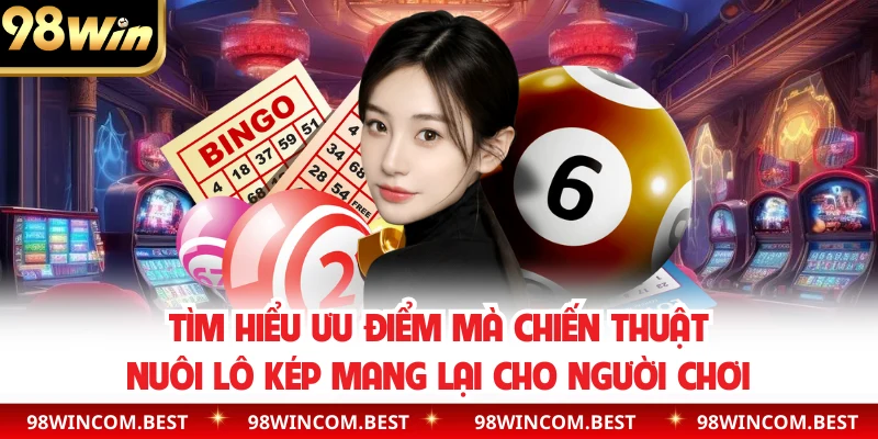 Tìm hiểu ưu điểm mà chiến thuật nuôi lô kép mang lại cho người chơi